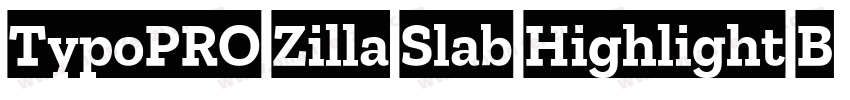 TypoPRO Zilla Slab Highlight Bold字体转换